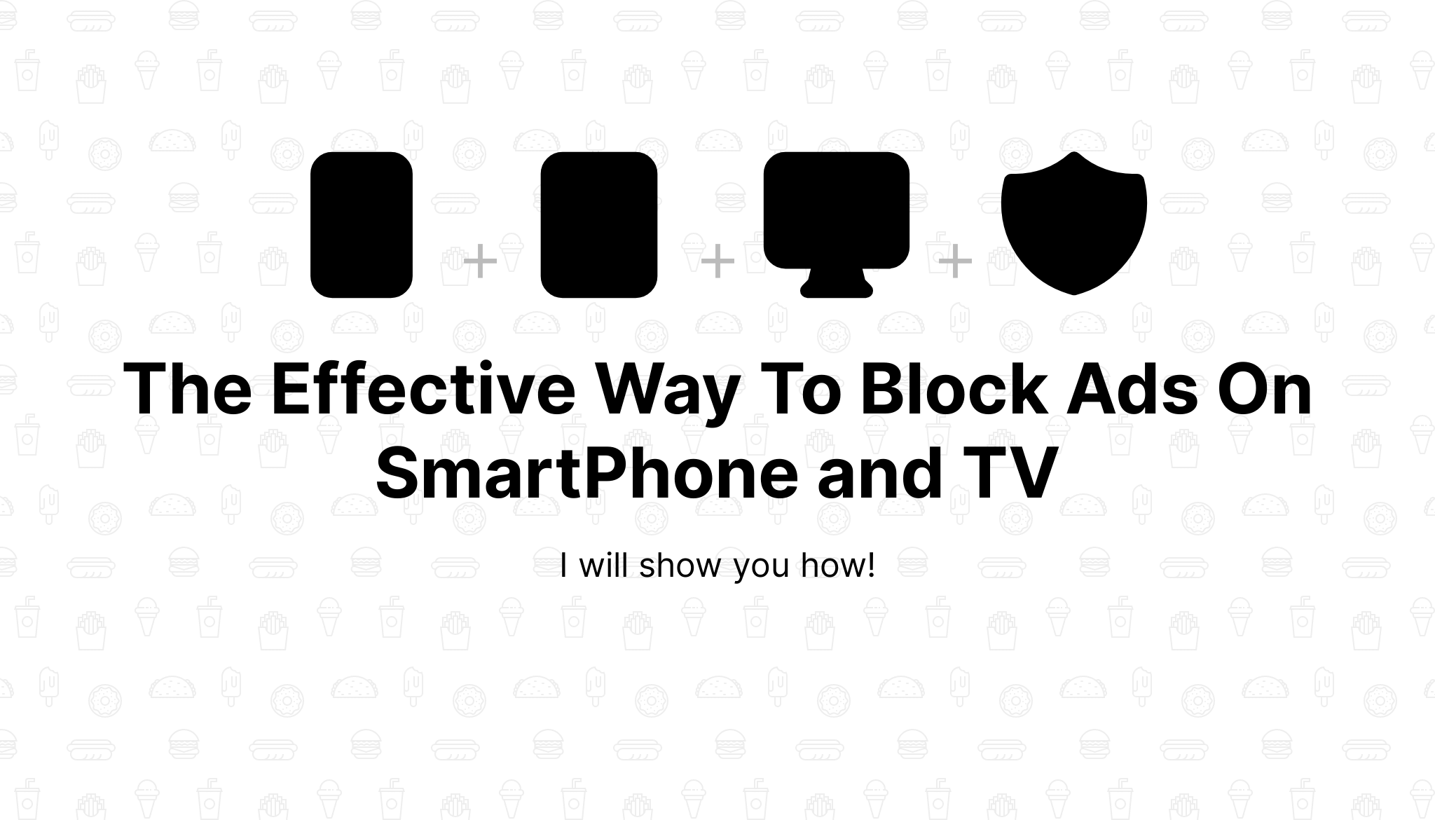 The Effective ways blocks ads on smartphones, tablets, TV, computer and all devices
